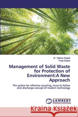 Management of Solid Waste for Protection of Environment: A New Approach Sapkal, Vaibhav 9783659585777 LAP Lambert Academic Publishing - książka