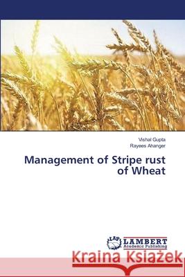 Management of Stripe rust of Wheat Gupta, Vishal 9783659348068 LAP Lambert Academic Publishing - książka