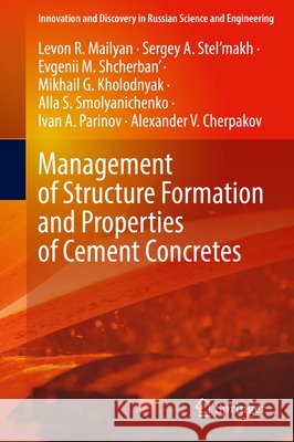 Management of Structure Formation and Properties of Cement Concretes Levon R. Mailyan, Sergey A. Stel’makh, Evgenii M. Shcherban' 9783031089183 Springer International Publishing - książka