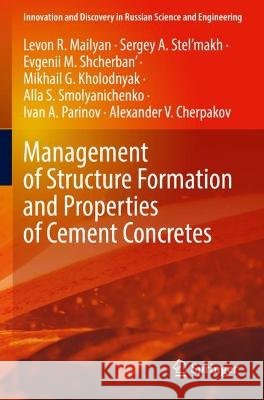 Management of Structure Formation and Properties of Cement Concretes Levon R. Mailyan, Sergey A. Stel’makh, Evgenii M. Shcherban' 9783031089213 Springer International Publishing - książka