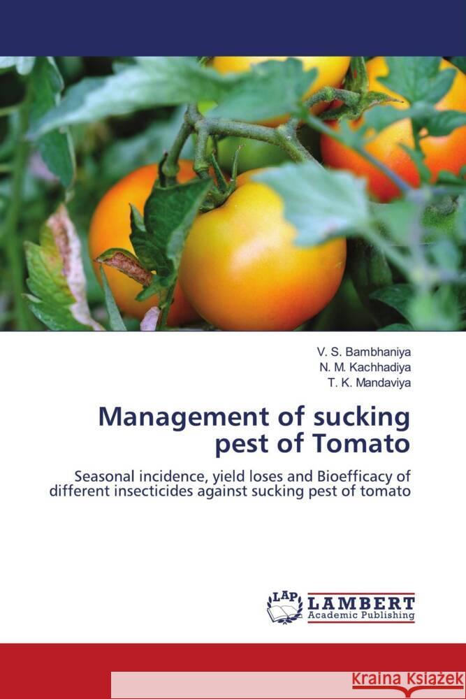 Management of sucking pest of Tomato Bambhaniya, V. S., Kachhadiya, N. M., Mandaviya, T. K. 9786207457885 LAP Lambert Academic Publishing - książka