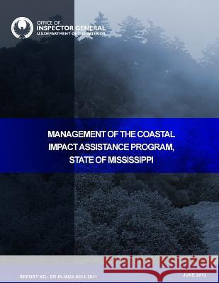 Management of the Coastal Impact Assistance Program In the State of Mississippi U. S. Department of the Interior 9781511804820 Createspace - książka