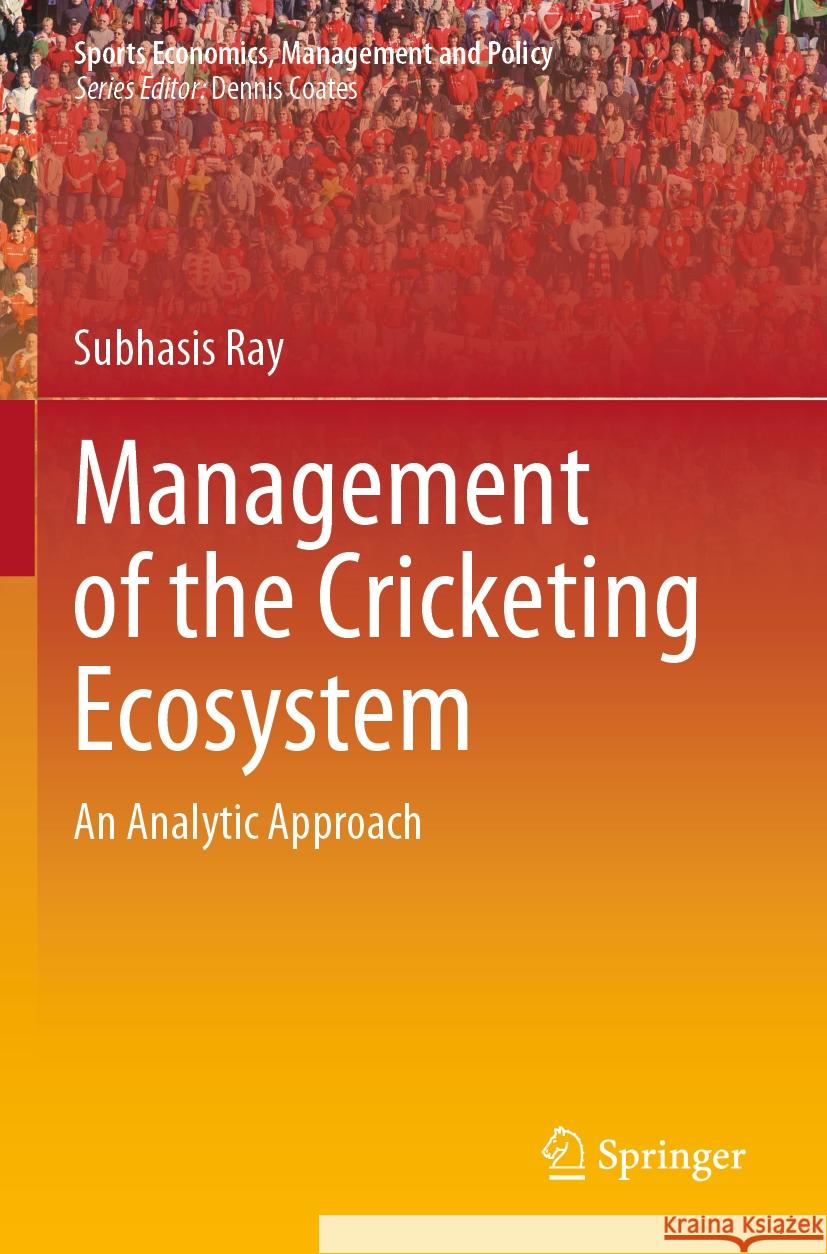 Management of the Cricketing Ecosystem Ray, Subhasis 9789811964848 Springer Nature Singapore - książka