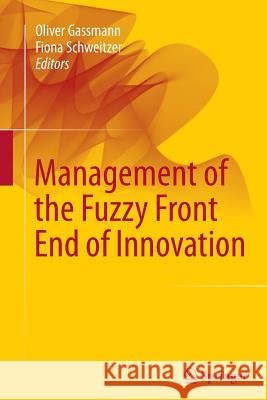 Management of the Fuzzy Front End of Innovation Oliver Gassmann Fiona Schweitzer 9783319347417 Springer - książka