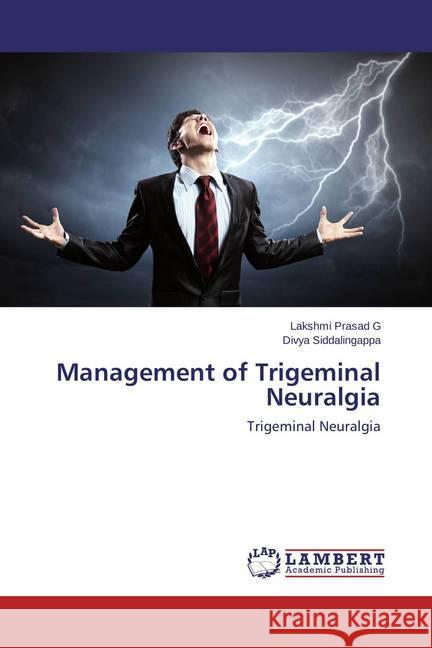 Management of Trigeminal Neuralgia : Trigeminal Neuralgia Prasad G, Lakshmi; Siddalingappa, Divya 9783659684098 LAP Lambert Academic Publishing - książka