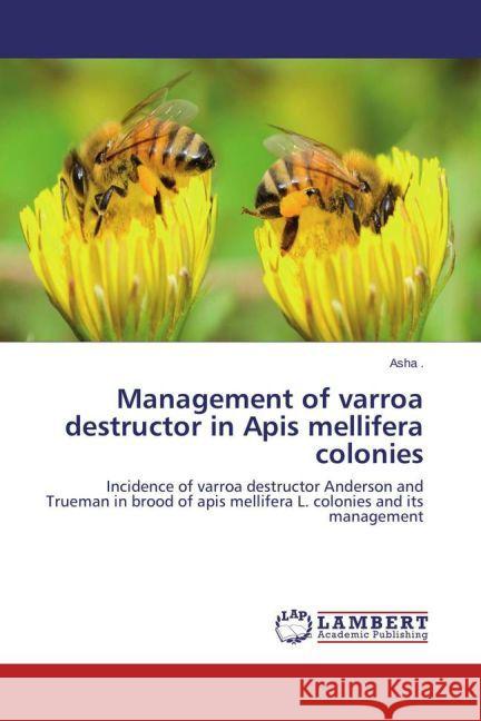 Management of varroa destructor in Apis mellifera colonies Asha 9783847326700 LAP Lambert Academic Publishing - książka