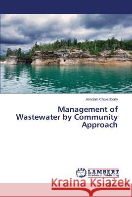 Management of Wastewater by Community Approach Chakraborty Arindam 9783659706592 LAP Lambert Academic Publishing - książka