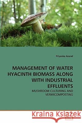 Management of Water Hyacinth Biomass Along with Industrial Effluents Priyanka Anand 9783639359817 VDM Verlag - książka