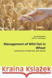 Management of Wild Oat in Wheat : Interference of Wild Oat with Wheat Khan, Ijaz Ahmad; Hassan, Gul 9783639298253 VDM Verlag Dr. Müller - książka