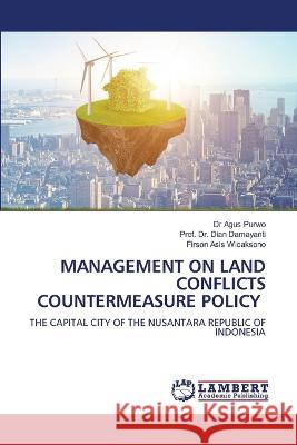 MANAGEMENT ON LAND CONFLICTS COUNTERMEASURE POLICY Purwo, Dr Agus, Damayanti, Dian, Wicaksono, Firson Asis 9786206151500 LAP Lambert Academic Publishing - książka