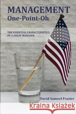 MANAGEMENT One-Point-Oh: The Essential Characteristics of a Great Manager David Samuel Frazier 9781078216463 Independently Published - książka