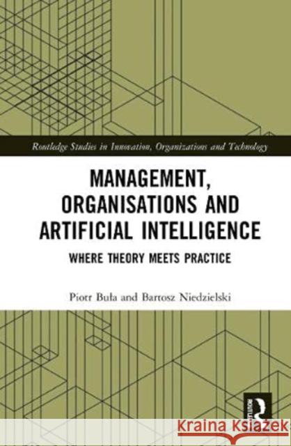Management, Organisations and Artificial Intelligence: Where Theory Meets Practice Piotr Bula Bartosz Niedzielski 9781032025827 Routledge - książka