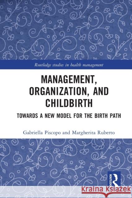 Management, Organization, and Childbirth: Towards a New Model for the Birth Path Piscopo, Gabriella 9781032360669 Taylor & Francis Ltd - książka