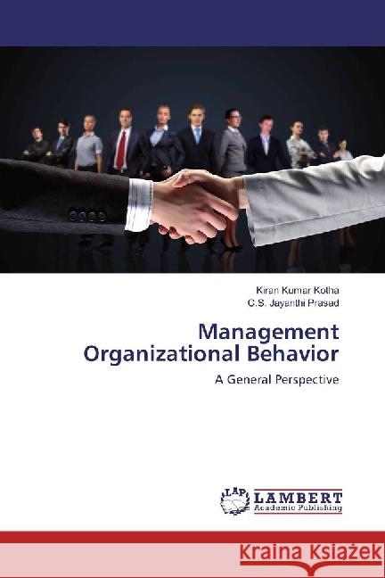 Management Organizational Behavior : A General Perspective Kotha, Kiran Kumar; Jayanthi Prasad, C. S. 9783659830204 LAP Lambert Academic Publishing - książka