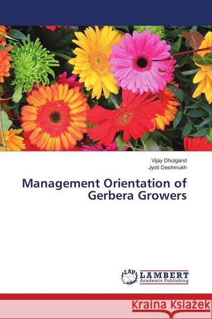 Management Orientation of Gerbera Growers Dhulgand, Vijay; Deshmukh, Jyoti 9786138346456 LAP Lambert Academic Publishing - książka