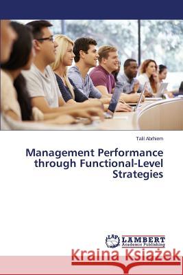 Management Performance through Functional-Level Strategies Abrhiem Talil 9783659673436 LAP Lambert Academic Publishing - książka