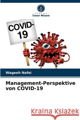 Management-Perspektive von COVID-19 Wageeh Nafei 9786203619300 Verlag Unser Wissen - książka