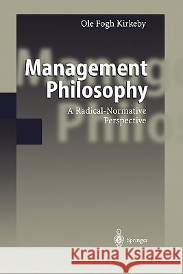Management Philosophy: A Radical-Normative Perspective Kirkeby, Ole F. 9783642086151 Springer - książka