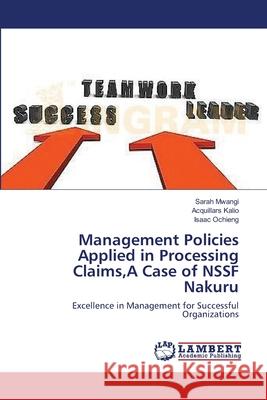 Management Policies Applied in Processing Claims, A Case of NSSF Nakuru Mwangi, Sarah 9783659392849 LAP Lambert Academic Publishing - książka