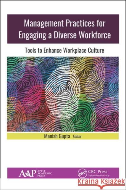Management Practices for Engaging a Diverse Workforce: Tools to Enhance Workplace Culture Manish Gupta 9781771888639 Apple Academic Press - książka