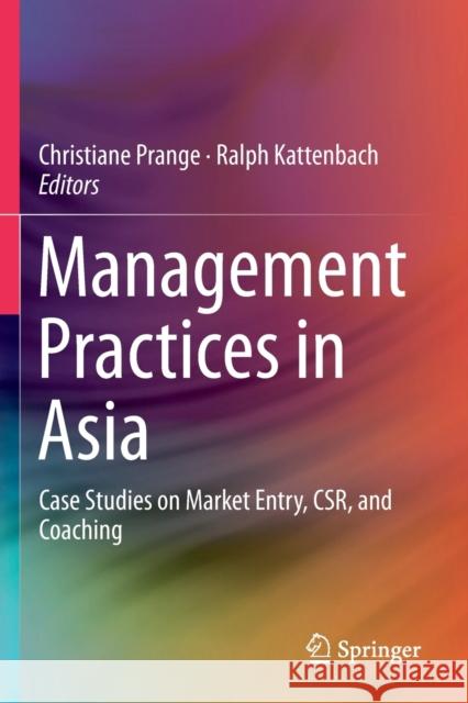 Management Practices in Asia: Case Studies on Market Entry, Csr, and Coaching Christiane Prange Ralph Kattenbach 9783030196646 Springer - książka