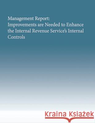 Management Report: Improvements are Needed to Enhance the Internal Revenue Service's Internal Controls Government Accountability Office 9781505635386 Createspace - książka