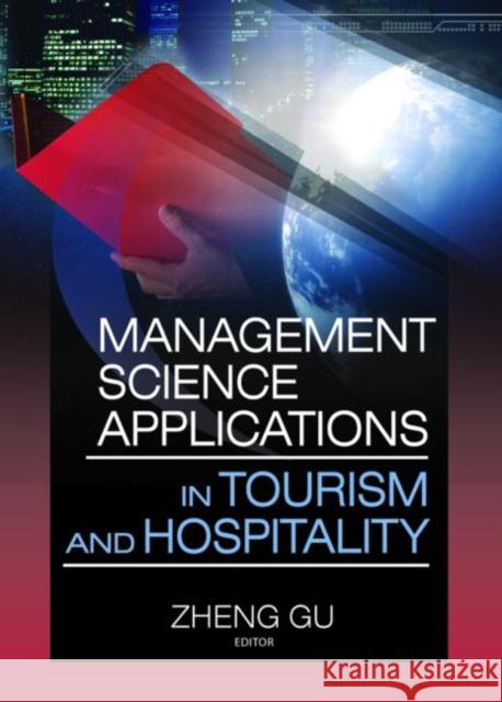 Management Science Applications in Tourism and Hospitality Zheng Gu 9780789025180 Haworth Hospitality Press - książka