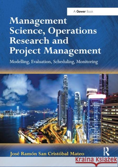 Management Science, Operations Research and Project Management: Modelling, Evaluation, Scheduling, Monitoring Jose Ramon San Cristobal Mateo 9780367879310 Routledge - książka