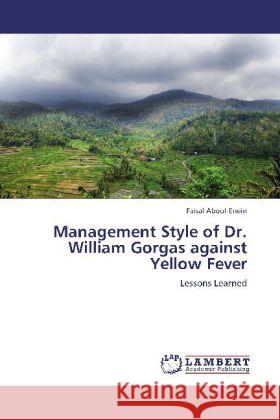 Management Style of Dr. William Gorgas against Yellow Fever : Lessons Learned Aboul-Enein, Faisal 9783659256554 LAP Lambert Academic Publishing - książka