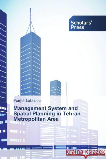Management System and Spatial Planning in Tehran Metropolitan Area Lalehpour, Manijeh 9783639863901 Scholar's Press - książka