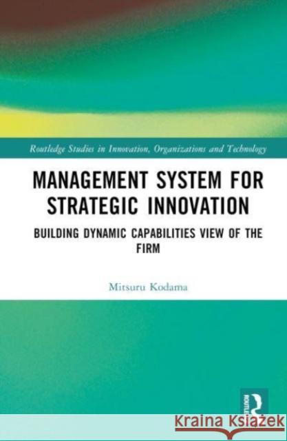 Management System for Strategic Innovation: Building Dynamic Capabilities View of the Firm Mitsuru Kodama 9781032304304 Routledge - książka