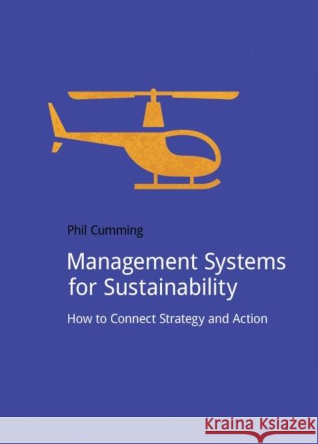 Management Systems for Sustainability: How to Connect Strategy and Action Cumming, Phil 9781909293816 Do Sustainability - książka