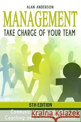 Management: Take Charge of Your Team: Communication, Leadership, Coaching and Conflict Resolution Alan Anderson (Middlesex Business School) 9781518821783 Createspace Independent Publishing Platform - książka