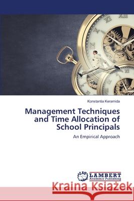 Management Techniques and Time Allocation of School Principals Keramida, Konstantia 9786209062506 LAP Lambert Academic Publishing - książka
