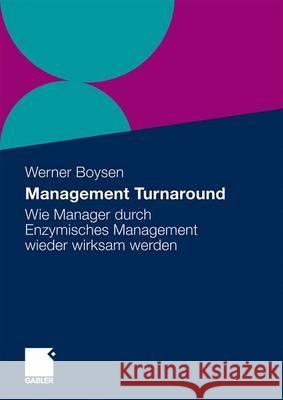 Management Turnaround: Wie Manager Durch Enzymisches Management Wieder Wirksam Werden Boysen, Werner 9783834916105 Gabler - książka