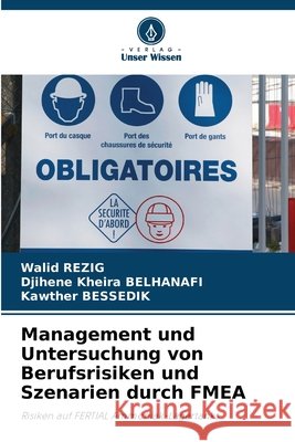 Management und Untersuchung von Berufsrisiken und Szenarien durch FMEA Rezig, Walid, Belhanafi, Djihene Kheira, Bessedik, Kawther 9786208901684 Verlag Unser Wissen - książka