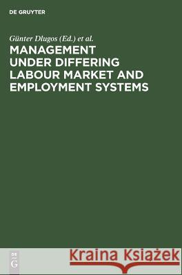 Management Under Differing Labour Market & Employment Systems Dlugos, Günter 9783110109474 Walter de Gruyter & Co - książka