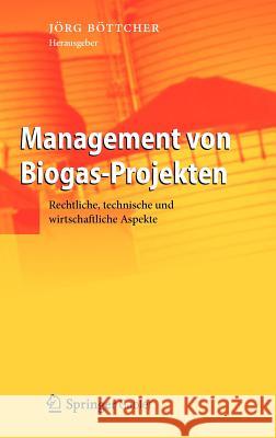 Management Von Biogas-Projekten: Rechtliche, Technische Und Wirtschaftliche Aspekte Böttcher, Jörg 9783642209550 Springer - książka