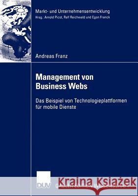 Management Von Business Webs: Das Beispiel Von Technologieplattformen Für Mobile Dienste Franz, Andreas 9783824478330 Deutscher Universitats Verlag - książka