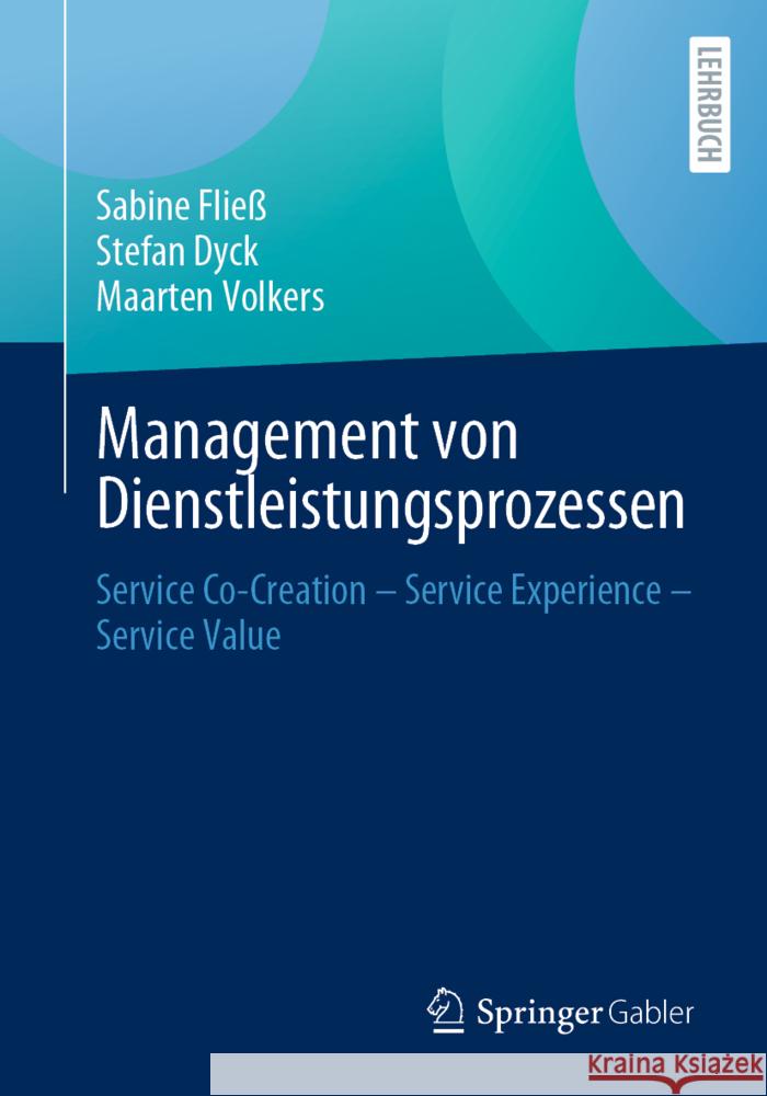 Management Von Dienstleistungsprozessen: Service Co-Creation - Service Experience - Service Value Sabine Flie? Stefan Dyck Maarten Volkers 9783658441463 Springer Gabler - książka