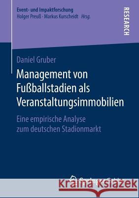 Management Von Fußballstadien ALS Veranstaltungsimmobilien: Eine Empirische Analyse Zum Deutschen Stadionmarkt Gruber, Daniel 9783658213053 Springer Gabler - książka