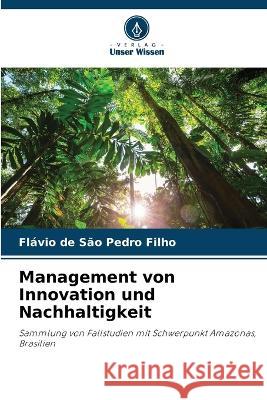 Management von Innovation und Nachhaltigkeit Flavio de Sao Pedro Filho   9786205982921 Verlag Unser Wissen - książka