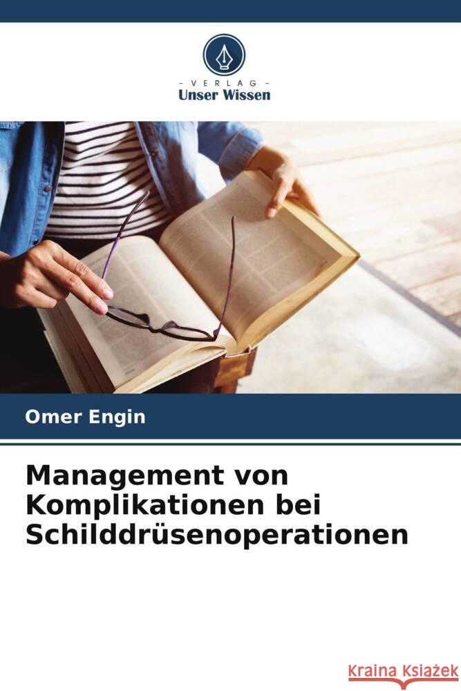 Management von Komplikationen bei Schilddr?senoperationen Omer Engin 9786208028961 Verlag Unser Wissen - książka