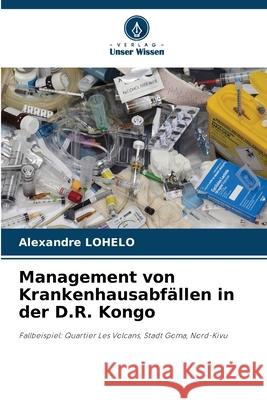 Management von Krankenhausabfällen in der D.R. Kongo LOHELO, Alexandre 9786200713933 Verlag Unser Wissen - książka