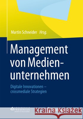 Management Von Medienunternehmen: Digitale Innovationen - Crossmediale Strategien Schneider, Martin 9783834942555 Springer Gabler - książka