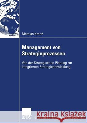 Management Von Strategieprozessen: Von Der Strategischen Planung Zur Integrierten Strategieentwicklung Mathias Kranz Prof Dr Christoph Rasche 9783835006898 Deutscher Universitats Verlag - książka