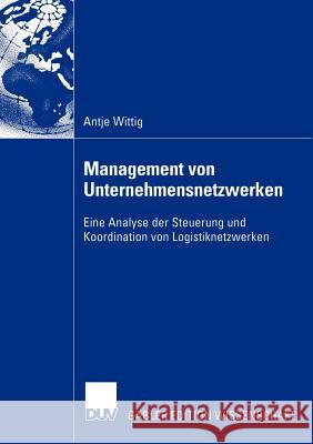 Management Von Unternehmensnetzwerken: Eine Analyse Der Steuerung Und Koordination Von Logistiknetzwerken Zentes, Prof Dr Joachim 9783824483112 Deutscher Universitats Verlag - książka