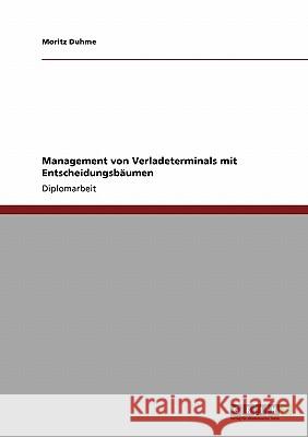 Management von Verladeterminals mit Entscheidungsbäumen Duhme, Moritz 9783640121373 Grin Verlag - książka