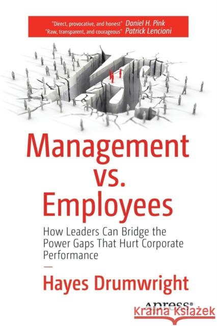 Management vs. Employees: How Leaders Can Bridge the Power Gaps That Hurt Corporate Performance Drumwright, Hayes 9781484216767 Apress - książka