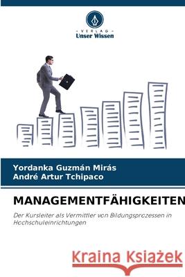 MANAGEMENTFÄHIGKEITEN Guzmán Mirás, Yordanka, Tchipaco, André Artur 9786202459846 Verlag Unser Wissen - książka